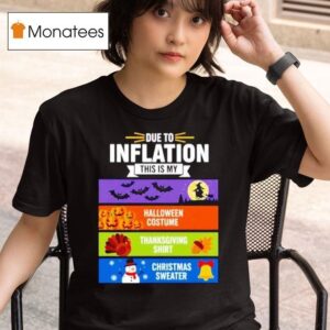 Due To Inflation This Is My Halloween Thanksgiving Christmas T Shirt