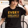 Every Gun Law Is Unconstitutional T Shirt