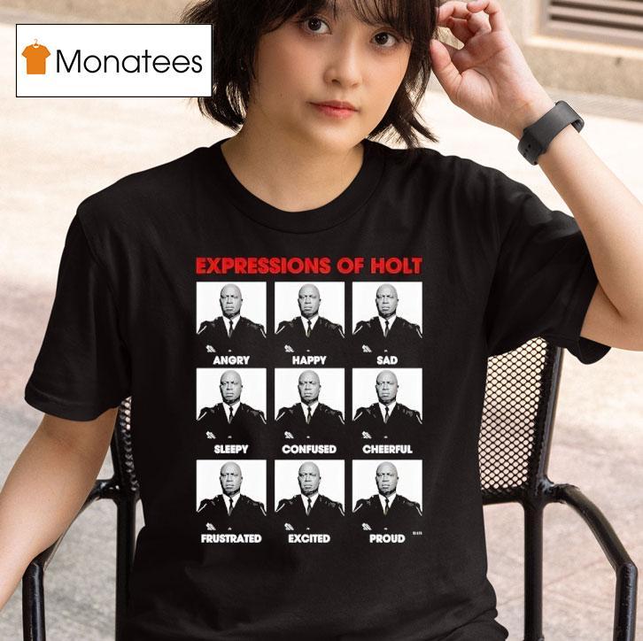 Expressions Of Holt Angry Happy Sad Sleepy Confused Cheerful Frustrated Excited Proud T Shirt