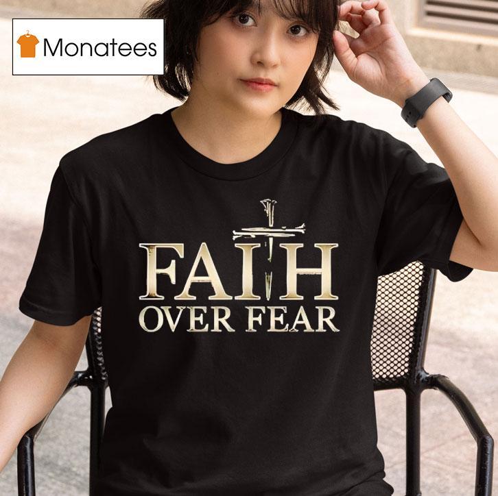 Faith Over Fear Christian T Shirt