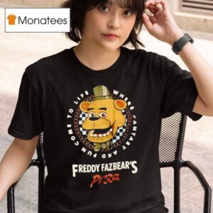 Freddy Fazbear S Pizza Where Fantasy A On Fun Come To Life Five Nights At Freddy S Game T Shirt