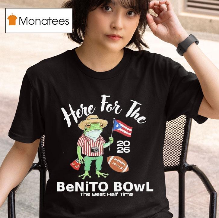 Frog Here For The Benito Bowl The Best Half Time T Shirt