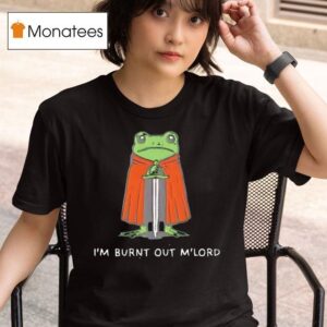 Frog I M Burnt Out M Lord T Shirt