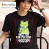 Frog Only You Can Prevent Fascism T Shirt