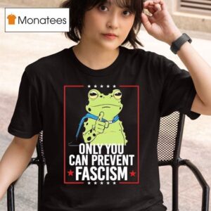 Frog Only You Can Prevent Fascism T Shirt