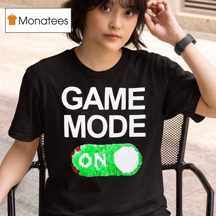Game Mode On T Shirt
