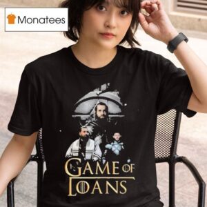 Game Of Thrones Game Of Loans T Shirt