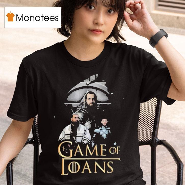 Game Of Thrones Game Of Loans T Shirt