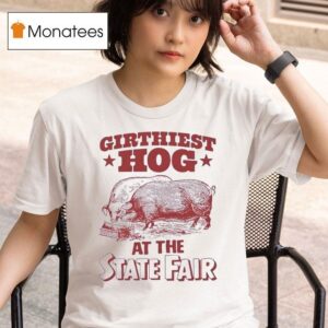 Girthiest Hog At The State Fair T Shirt