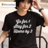 Go For Stay For Home By T Shirt
