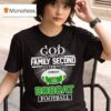 God First Family Second Then Ohio Bobcats Football T Shirt