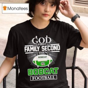 God First Family Second Then Ohio Bobcats Football T Shirt