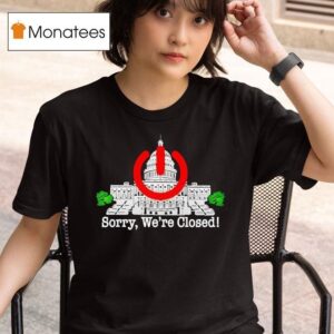 Government Shutdown Sorry We Re Closed White House T Shirt