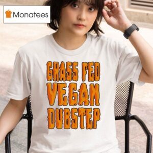 Grass Fed Vegan Dubstep T Shirt