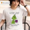 Grinch I Am Sweet Lovable Kind Shy Innocent Oh For Heavens Sake Stop Laughing Christmas T Shirt