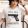 Gun Kill All Artists T Shirt