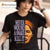 Harriet Tubman Never Wound A Snake Kill I T Shirt