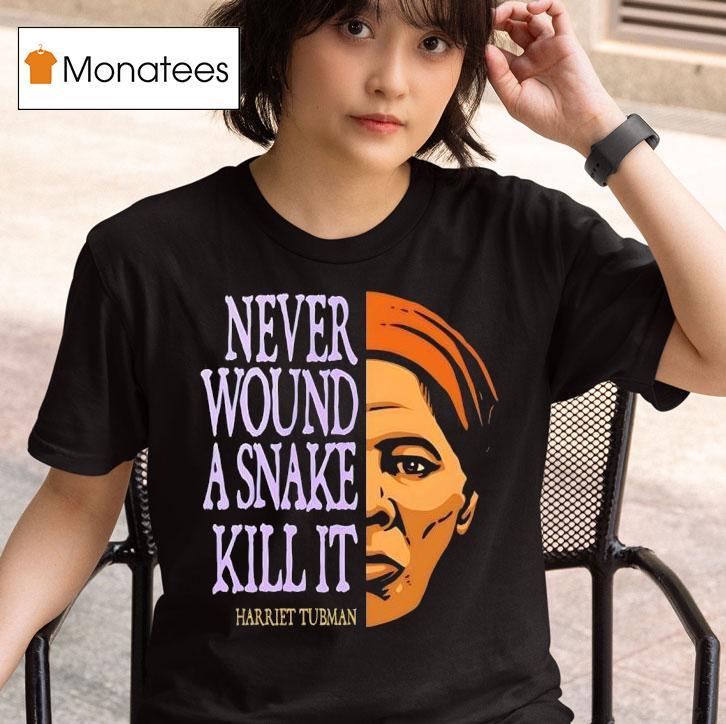Harriet Tubman Never Wound A Snake Kill I T Shirt