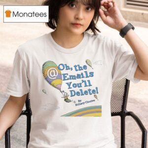 Hillary Clinton Oh The Emails You Ll Delete Rainbow T Shirt