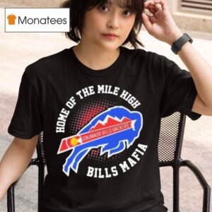 Home Of The Mile High Bills Mafia Colorado Bills Backers T Shirt