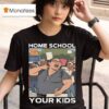 Home School Your Kids Lucy Martinez No Kings Protest T Shirt