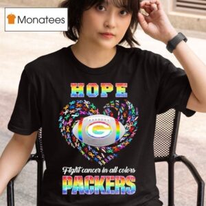 Hope Green Bay Packers Fight Cancer In All Colors T Shirt