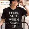 I Feel Shit When I Wake Up Tour T Shirt