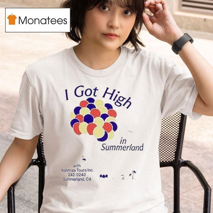 I Got High In Summerland Nahmias Tours Ca T Shirt