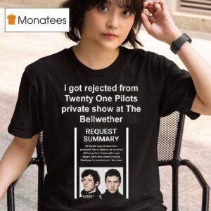 I Got Rejected From Twenty One Pilots Private Show At The Bellwether T Shirt