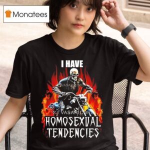 I Have Homosexual Tendencies Skeleton Riding A Motorcycle T Shirt