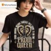 I Killed The Prom Queen When Goodbye Means Forever Will Come To And End T Shirt