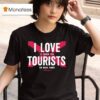 I Love It When The Tourists Back Home T Shirt