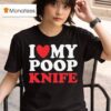 I Love My Poop Knife T Shirt