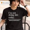 I M Not Doing Shit Today Mission Accomplished T Shirt