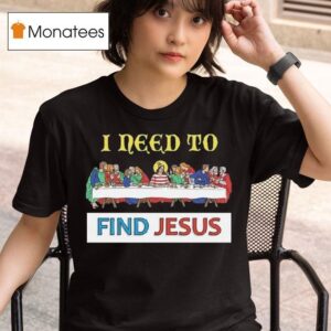 I Need To Find Jesus Where S Wally T Shirt