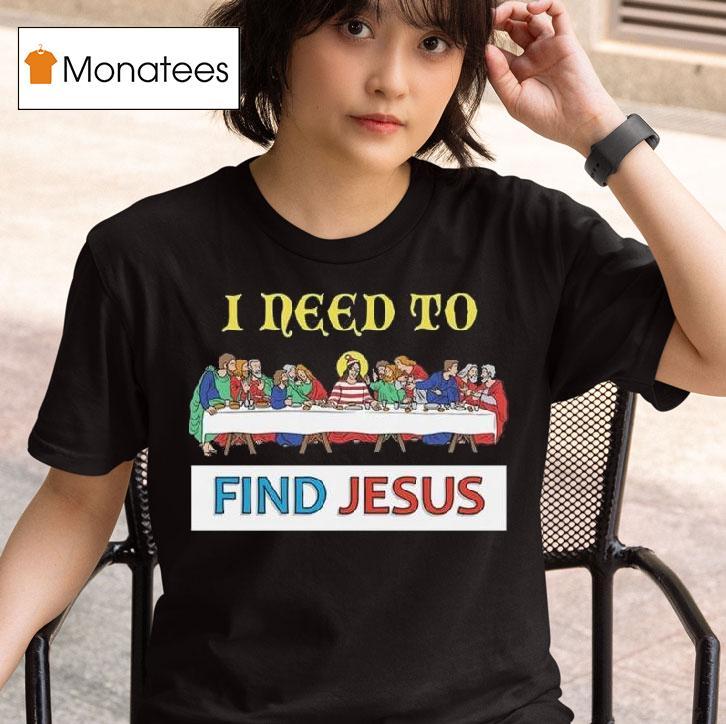I Need To Find Jesus Where S Wally T Shirt