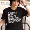 If Antifa Were Real I D Be Getting Fundraising Texts From Them T Shirt