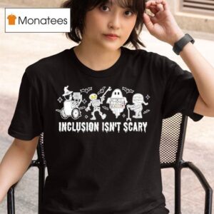 Inclusion Isn T Scary Halloween Funny T Shirt