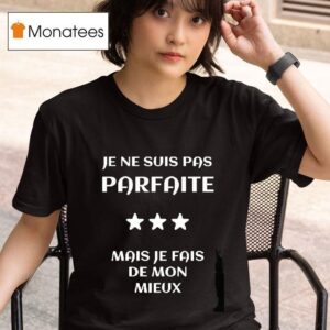 Je Ne Suis Pas Parfaite Mais Je Fais De Mon Mieux T Shirt