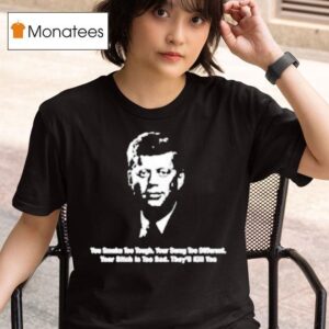 John F Kennedy You Smoke Too Tough Your Swag Too Differen T Shirt