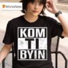Kaj Kom Ti Byin T Shirt
