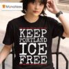 Keep Portland Ice Free Abolish Ice Anti Fascis T Shirt