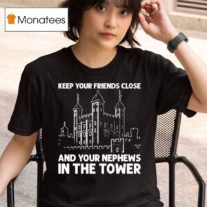Keep Your Friends Close And Your Nephews In The Tower T Shirt