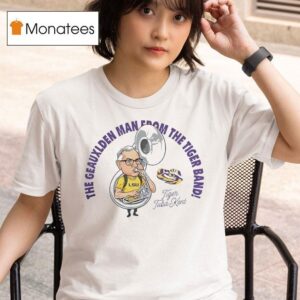 Kent Broussard Lsu Tigers Man From The Tiger Band T Shirt