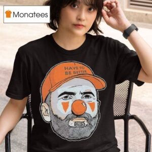 Kevin Stefanski Clown Have To Be Better T Shirt