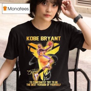 Kobe Bryant To Constantly Try To Be The Best Version Of Yourself Black Mamba Signature T Shirt