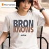 Lebron James Bron Knows T Shirt
