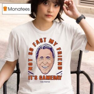 Lee Corso Not So Fast My Friend It S Gameday T Shirt