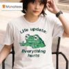 Life Update Everything Hurts Frog T Shirt