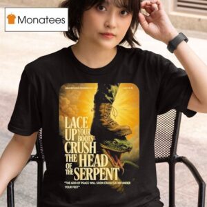 Lifeline Tnt Deliverance Lace Up Your Boots Crush The Head Of The Serpent The God Of Peace Will Soon Crush Satan Under Your Fee T Shirt